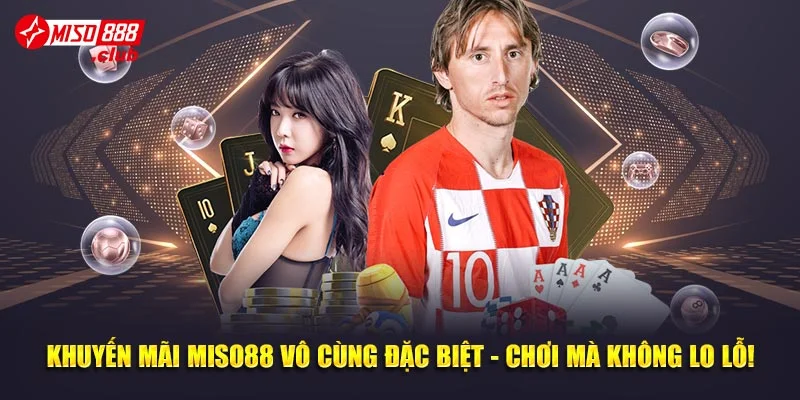 Khuyến Mãi MISO88 Vô Cùng Đặc Biệt - Chơi Mà Không Lo Lỗ!