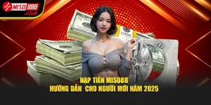 Nạp Tiền MISO88 – Hướng Dẫn Cho Người Mới Năm 2025