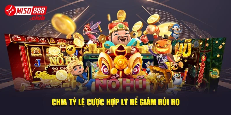 Chia tỷ lệ cược hợp lý để giảm rủi ro