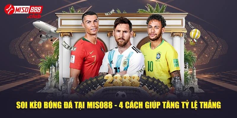 Soi Kèo Bóng Đá Tại Miso88 - 4 Cách Giúp Tăng Tỷ Lệ Thắng