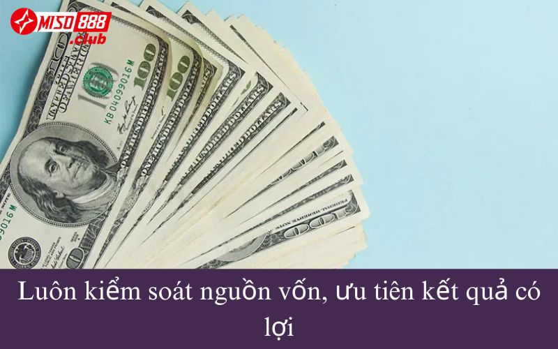 Luôn kiểm soát nguồn vốn, ưu tiên kết quả có lợi