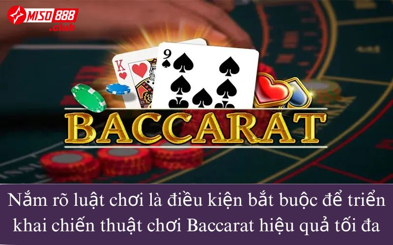 Nắm rõ luật chơi là điều kiện bắt buộc để triển khai chiến thuật chơi Baccarat hiệu quả tối đa