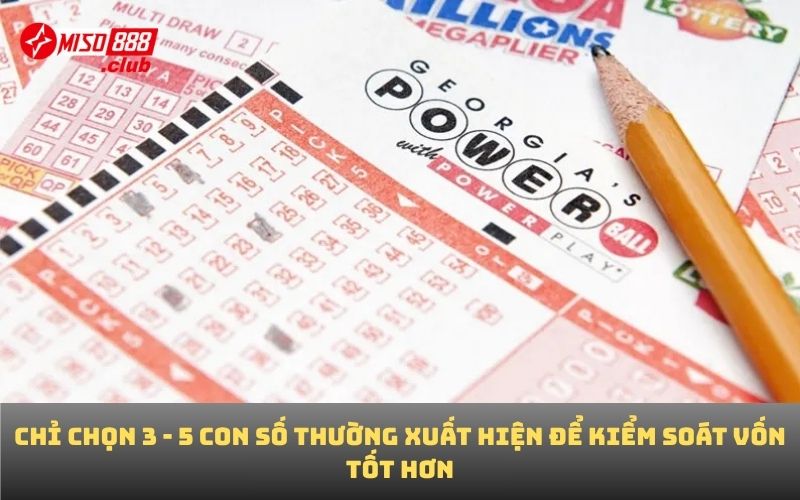Chỉ chọn 3 - 5 con số thường xuất hiện để kiểm soát vốn tốt hơn