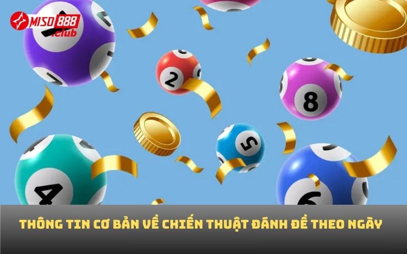 Thông tin cơ bản về chiến thuật đánh đề theo ngày