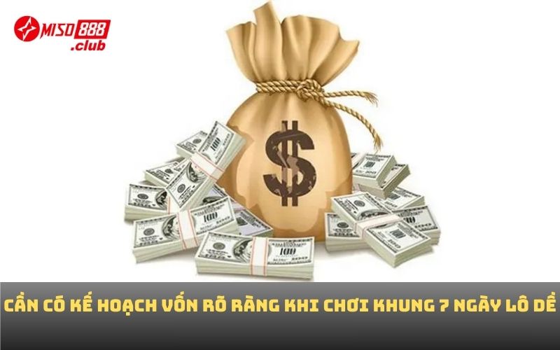 Cần có kế hoạch vốn rõ ràng khi chơi khung 7 ngày lô đề