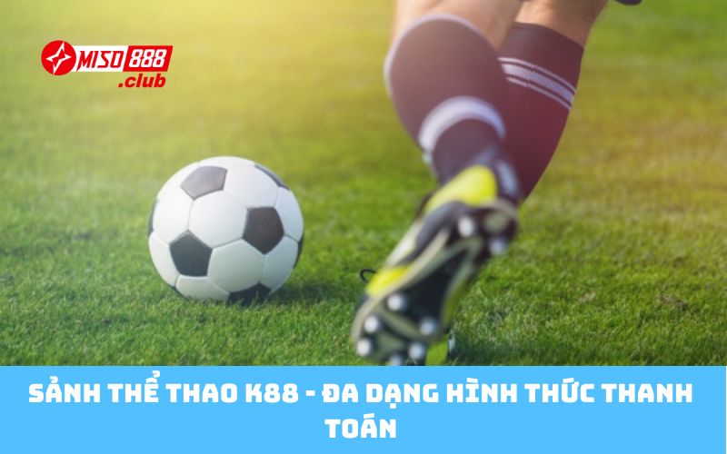 Sảnh thể thao K88 - Đa dạng hình thức thanh toán